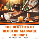 Benefits of Regular Massage Therapy, The