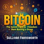 Bitcoin: The Secret Path to Freedom from Banking's Grasp