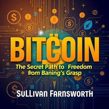 Bitcoin: The Secret Path to Freedom from Banking's Grasp