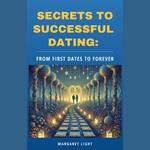 Secrets to Successful Dating: From First Dates to Forever