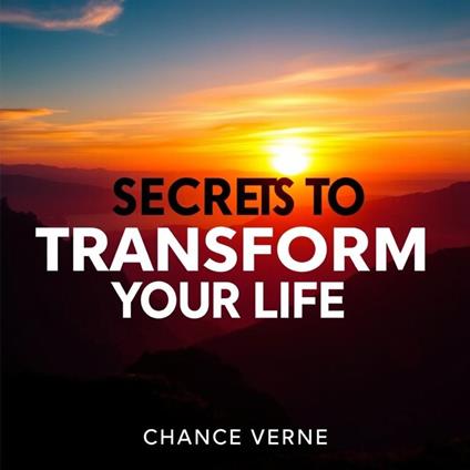 Secrets to Transform Your Life: Daily Wisdom for Modern Living