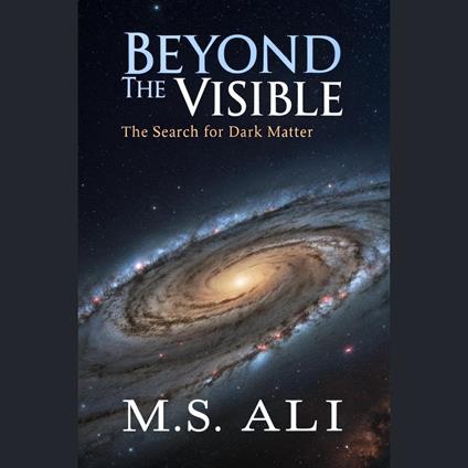 Beyond the Visible: The Search for Dark Matter