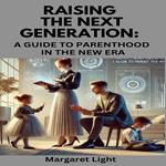 Raising the Next Generation: A Guide to Parenthood in the New Era
