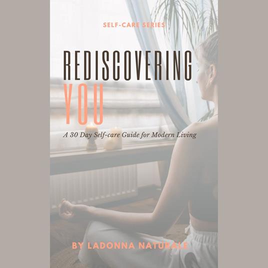 Rediscovering You: A 30 Day Self-care Guide for Modern Living