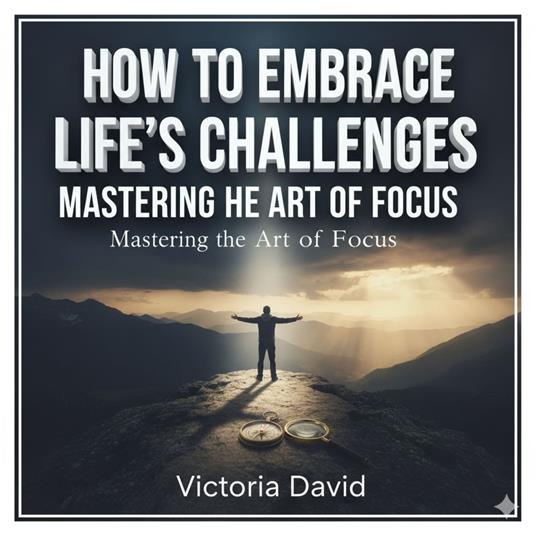 How to Embrace Life’s Challenges