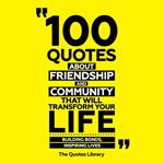 100 Quotes About Friendship And Community That Will Transform Your Life