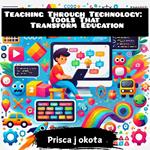 Teaching Through Technology: Tools That Transform Education