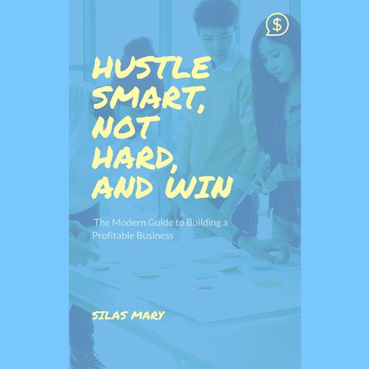 Hustle Smart, Not Hard, and Win
