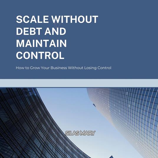 Scale Without Debt and Maintain Control