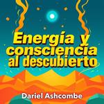Energía y consciencia al descubierto