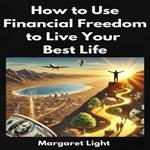How to Use Financial Freedom to Live Your Best Life
