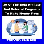 30 Of The Best Affiliate And Referral Programs To Make Money From