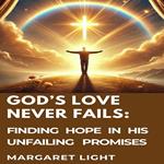 God’s Love Never Fails: Finding Hope in His Unfailing Promises