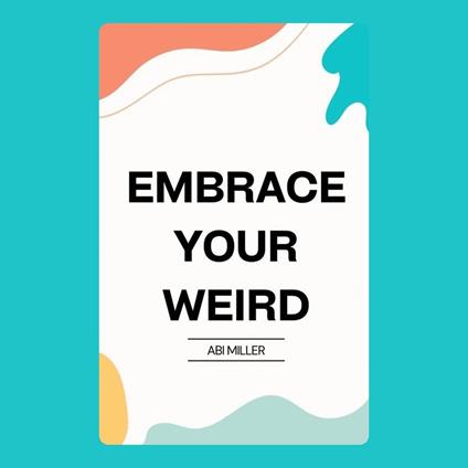Embrace Your Weird
