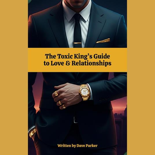 Toxic King’s Guide to Love & Relationships, The
