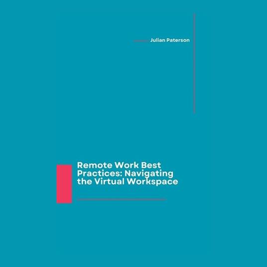 Remote Work Best Practices: Navigating the Virtual Workspace