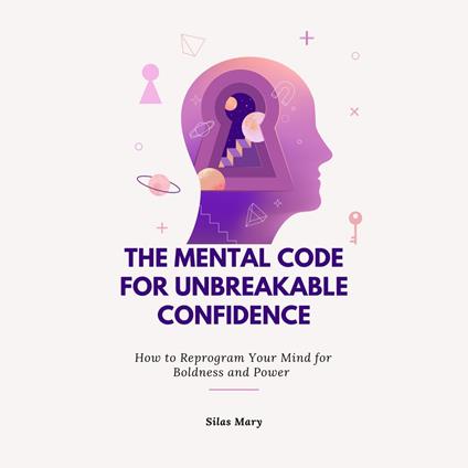 Mental Code for Unbreakable Confidence, The