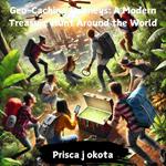 Geo-Caching Journeys: A Modern Treasure Hunt Around the World