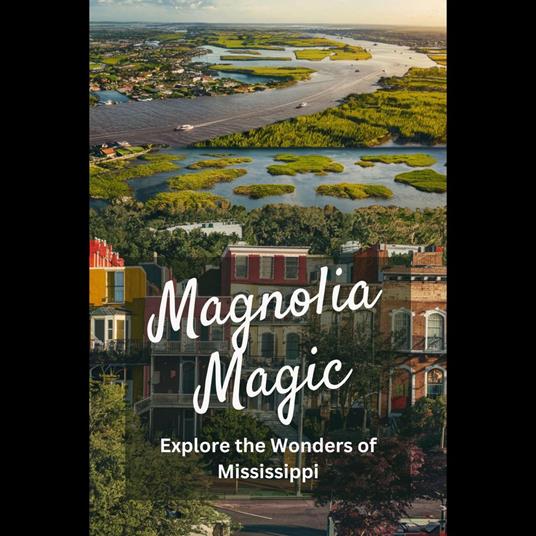 Magnolia Magic: Explore the Wonders of Mississippi