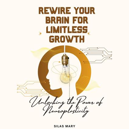 Rewire Your Brain for Limitless Growth