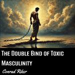 Double Bind of Toxic Masculinity, The