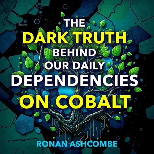 Dark Truth Behind Our Daily Dependencies on Cobalt, The
