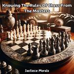 Knowing The Rules Of Chess From The Masters