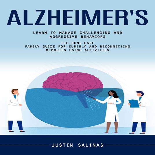 Alzheimer's: Learn to Manage Challenging and Aggressive Behaviors (The Home-care Family Guide for Elderly and Reconnecting Memories Using Activities)