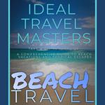 Beach Travel - Take a Dip in Paradise: A Comprehensive Guide to Beach Vacations and Tropical Escapes