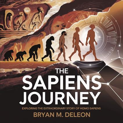 Sapiens Journey, The: Exploring the Extraordinary Story of Homo Sapiens