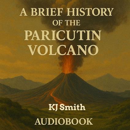 Brief History of Paricutin Volcano, A