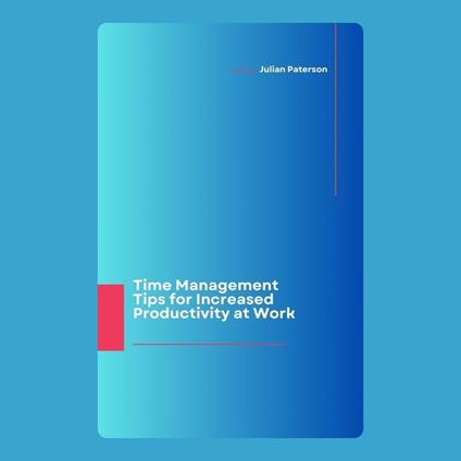 Time Management Tips for Increased Productivity at Work