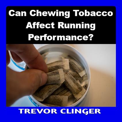 Can Chewing Tobacco Affect Running Performance?