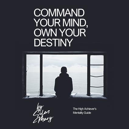 Command Your Mind, Own Your Destiny