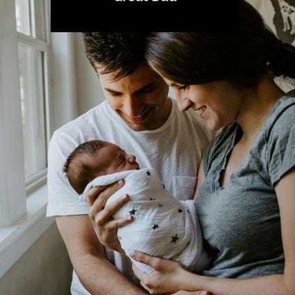 10 Steps To Becoming A Great Dad