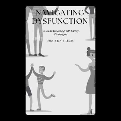 Navigating Dysfunction: A Guide to Coping with Family Challenges