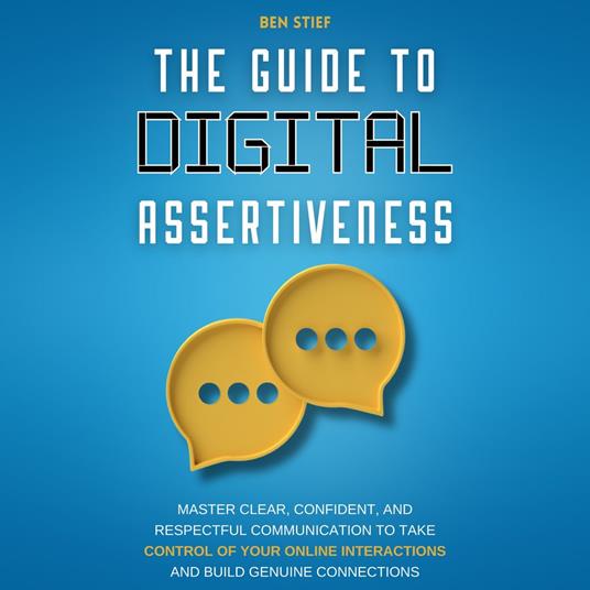 Guide to Digital Assertiveness, The
