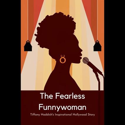 Fearless Funnywoman, The: Tiffany Haddish's Inspirational Hollywood Story