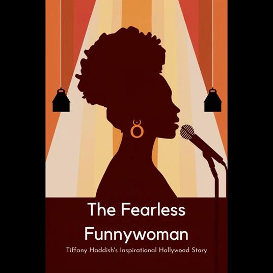 Fearless Funnywoman, The: Tiffany Haddish's Inspirational Hollywood Story