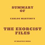 Summary of Carlos Martins's The Exorcist Files