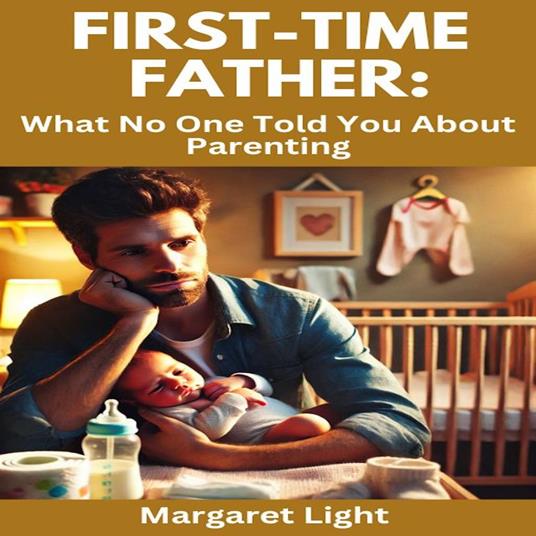 First-Time Father: What No One Told You About Parenting