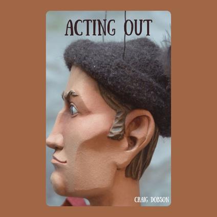 Acting Out: The Healing Power of Drama and Role-Playing