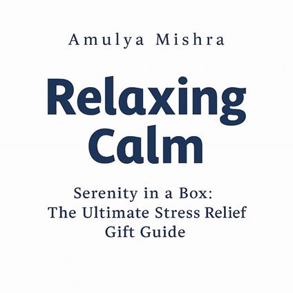 Relaxing Calm: Serenity in a Box:The Ultimate Stress Relief Gift Guide
