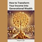 How to Transform Your Income into Generational Wealth