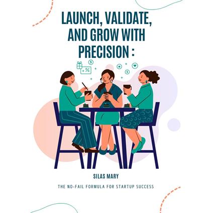 Launch, Validate, and Grow with Precision