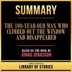 Summary - The 100-Year-Old Man Who Climbed Out The Window And Disappeared