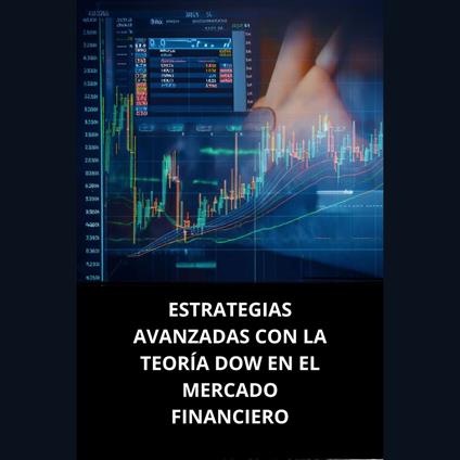 ESTRATEGIAS AVANZADAS CON LA TEORÍA DOW EN EL MERCADO FINANCIERO