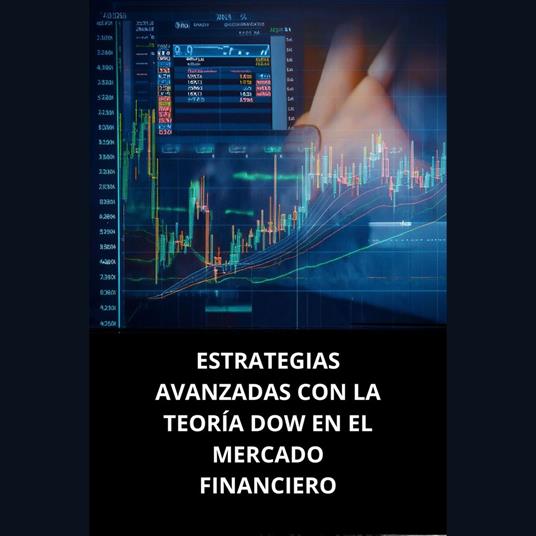 ESTRATEGIAS AVANZADAS CON LA TEORÍA DOW EN EL MERCADO FINANCIERO