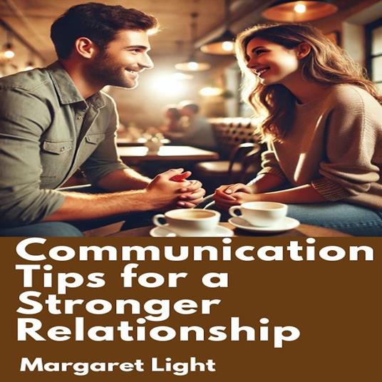 Communication Tips for a Stronger Relationship