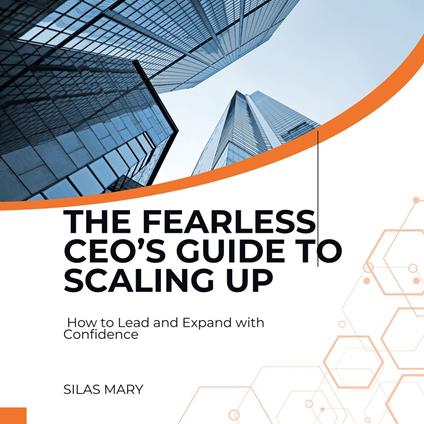 Fearless CEO’s Guide to Scaling Up, The